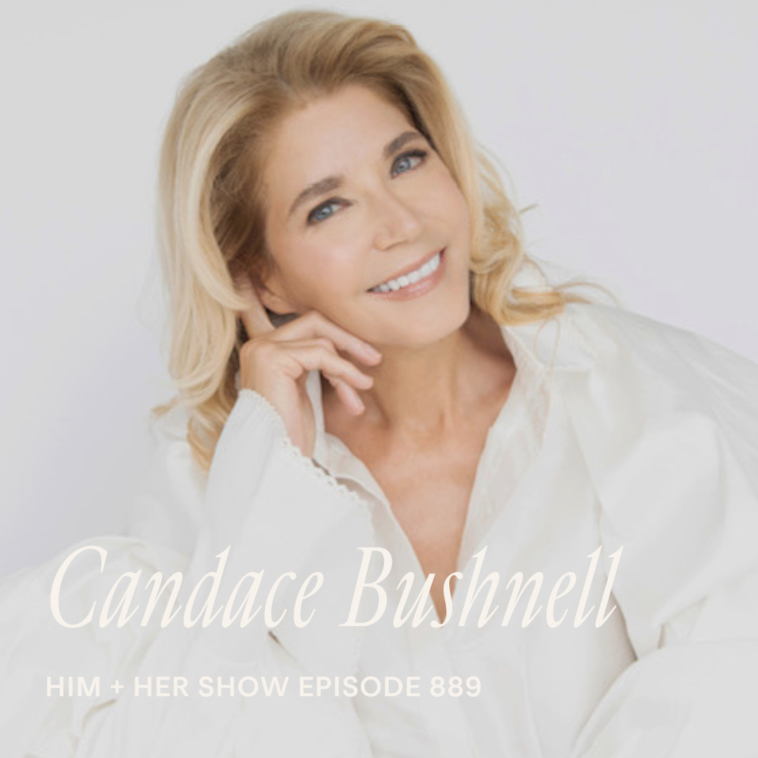 TSC HIM & HER PODCAST: Candace Bushnell On Modern Dating, Sex & The City, & Evolving Gender Roles In Society 

 