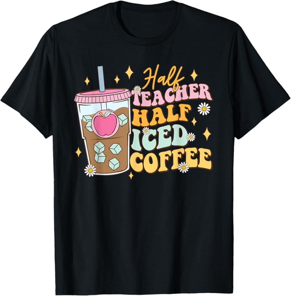 Half Teacher Half Iced Coffee Happy First Day Back To School T-Shirt | Amazon (US)