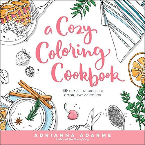 A Cozy Coloring Cookbook: 40 Simple Recipes to Cook, Eat & Color    Paperback – November 15, 20... | Amazon (US)