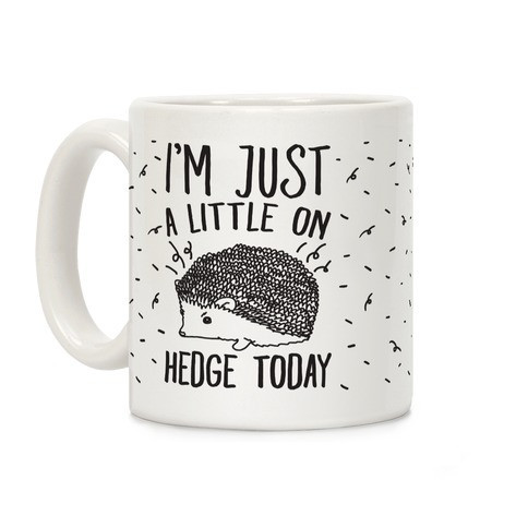 I'm Just A Little On Hedge Today Coffee Mugs | LookHUMAN | LookHUMAN