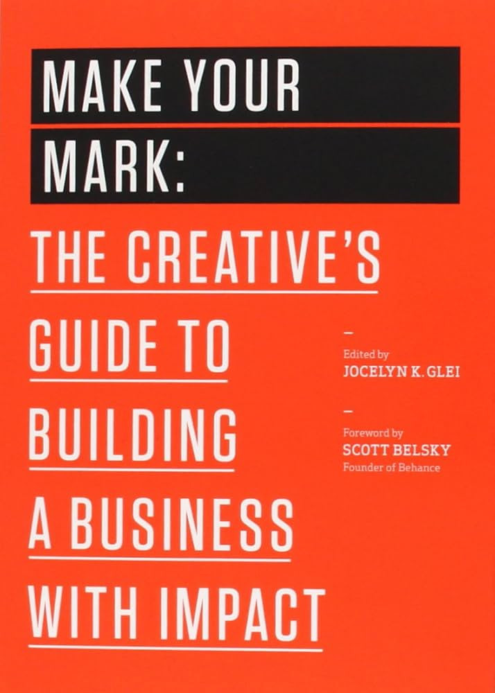 Make Your Mark: The Creative's Guide to Building a Business with Impact | Amazon (CA)