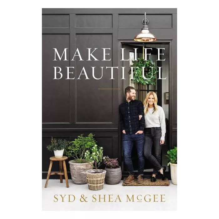 Make Life Beautiful - by Syd and Shea McGee (Hardcover) | Target
