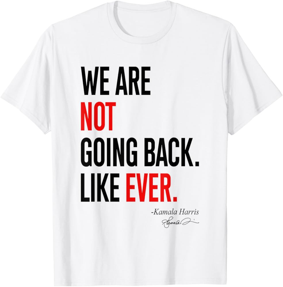 We Are Not Going Back Like Ever Kamala-Harris 2024 President T-Shirt | Amazon (US)