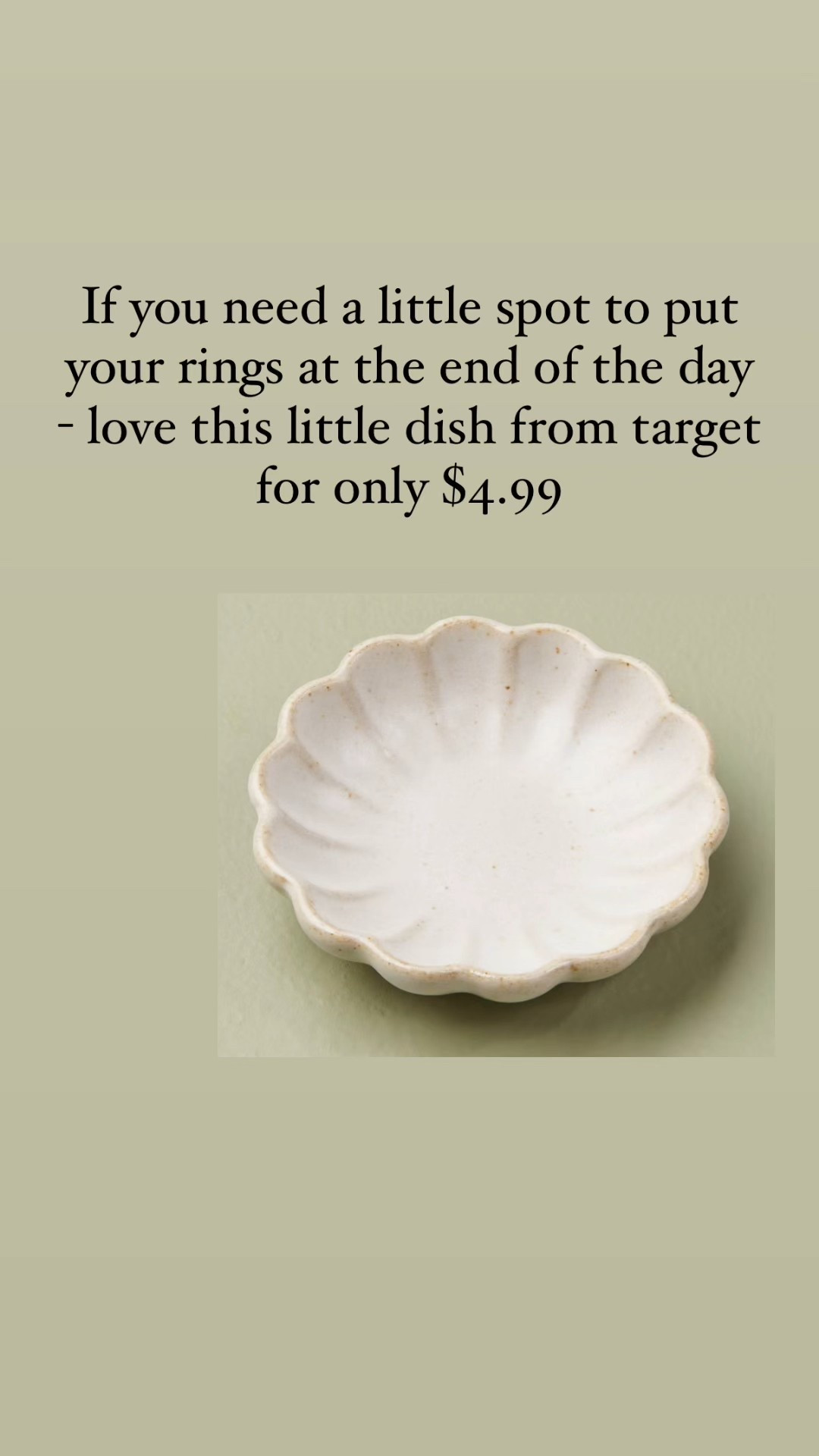 If you need a little spot to put your rings at the end of the day - love this little dish from target for only $4.99

#LTKFindsUnder50 #LTKHome #LTKStyleTip