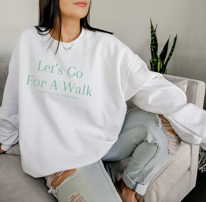 Let's Go for a Walk, and Talk About the Simple Things, Take a Walk Sweatshirt, Lets Go for a Walk... | Etsy (US)