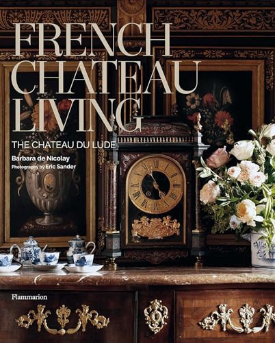 French Chateau Living: The Château du Lude | Amazon (US)