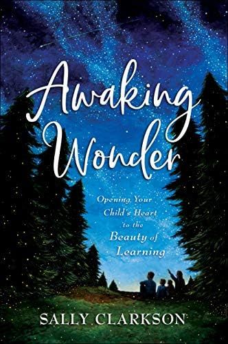 Awaking Wonder: Opening Your Child's Heart to the Beauty of Learning | Amazon (US)