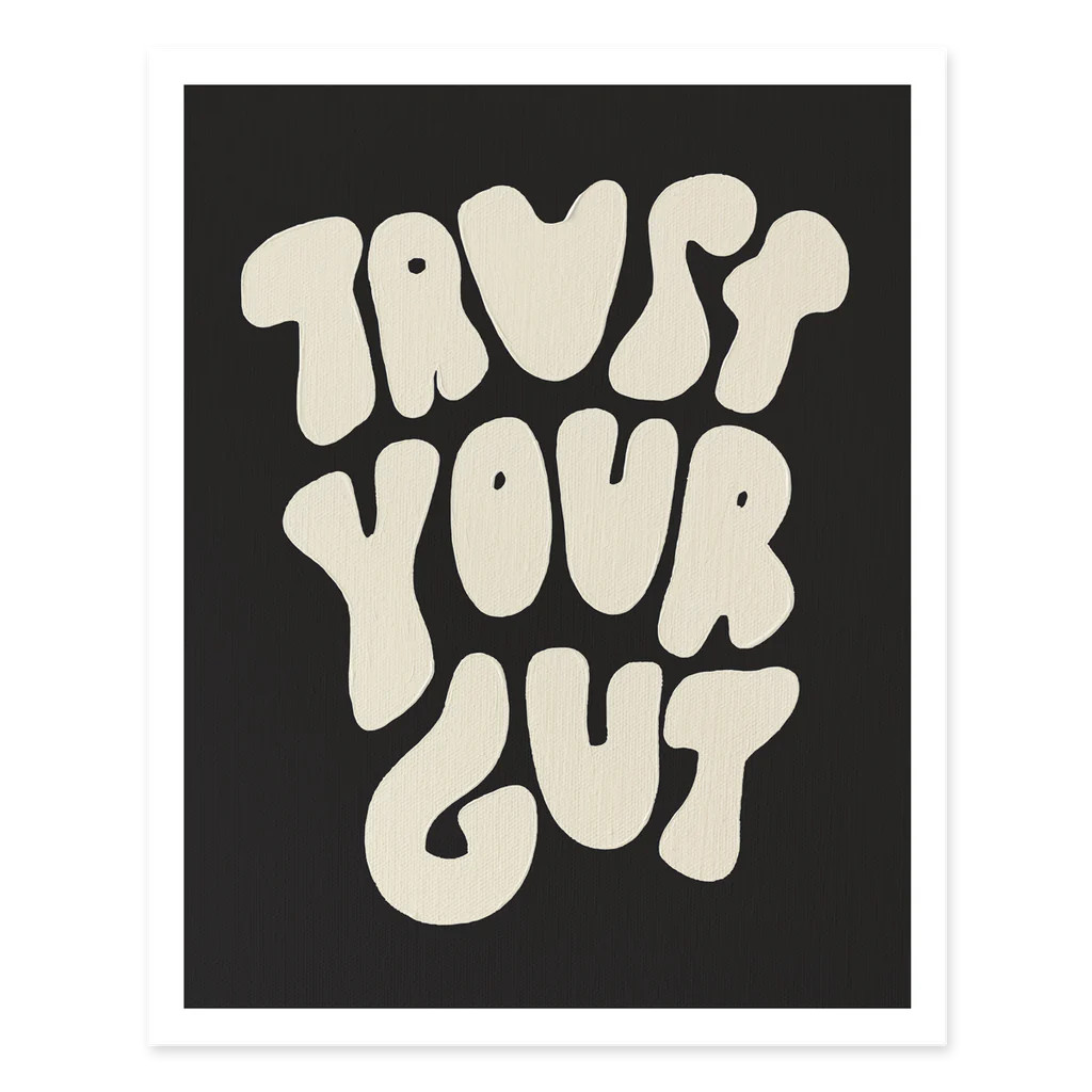Trust Your Gut Print - Black and Ivory | ALEX'S Art and Objects