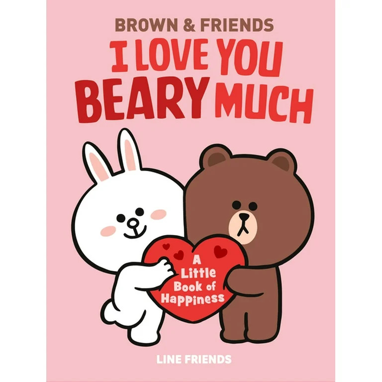 Line Friends: Brown & Friends: I Love You Beary Much : A Little Book of Happiness (Hardcover) | Walmart (US)