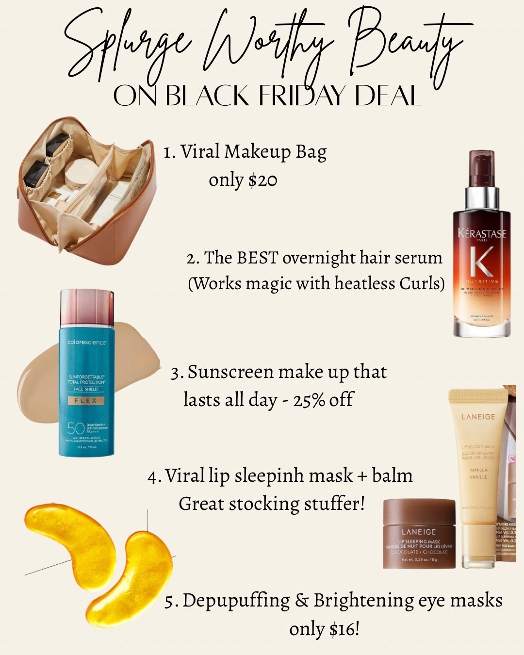 Amazon Black Friday deal / stocking stuffers 

Gifts for her 
Beauty finds 
Makeup bag 
Stocking stuffers
Teen gift ideas 
Eye mask 
Sunscreen makeup 
Amazon beauty 
Laneige 
Kerastase