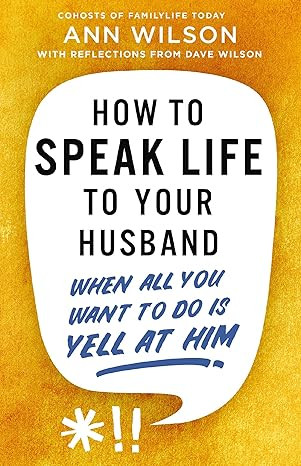 How to Speak Life to Your Husband: When All You Want to Do Is Yell at Him | Amazon (US)