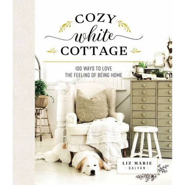 Cozy White Cottage - by  Liz Marie Galvan (Hardcover) | Target