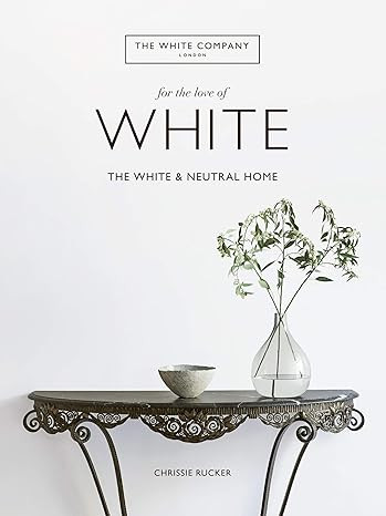 For the Love of White: The White and Neutral Home     Hardcover – Illustrated, October 22, 2019 | Amazon (US)