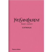 Thames and Hudson Ltd Yves Saint Laurent Catwalk - The Complete Haute Couture Collections | The Hut (UK)