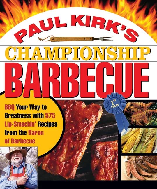 Paul Kirk's Championship Barbecue : BBQ Your Way to Greatness with 575 Lip-Smackin' Recipes from ... | Walmart (US)