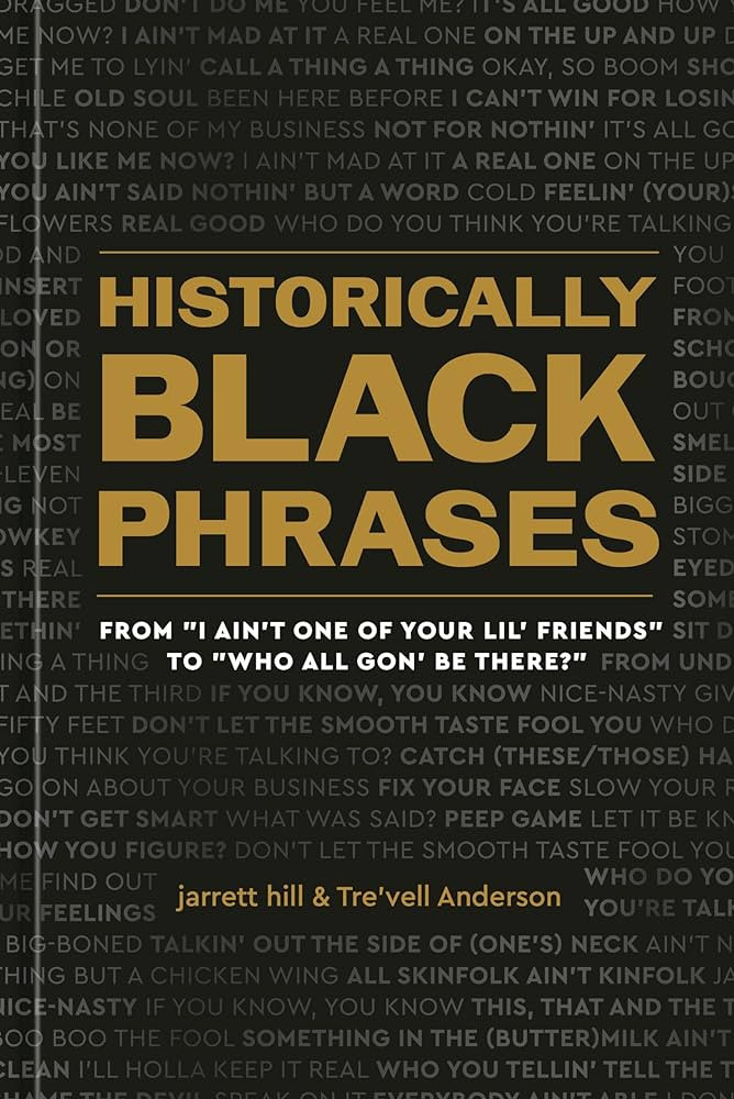 Historically Black Phrases: From "I Ain't One of Your Lil' Friends" to "Who All Gon' Be There?" | Amazon (US)