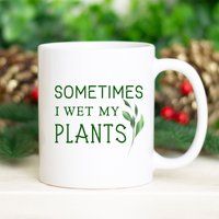Sometimes I Wet My Plants Mug | Gift For Plant Lover Gardener Coffee Funny Mugs Nature Mom | Etsy (US)