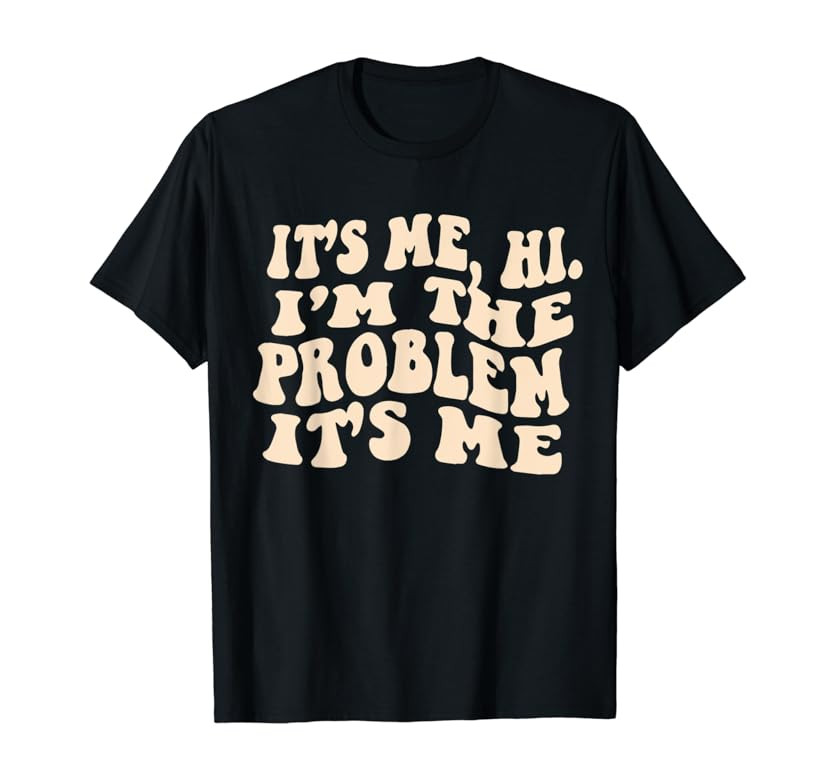It's Me, Hi, I'm The Problem T-Shirt | Amazon (US)