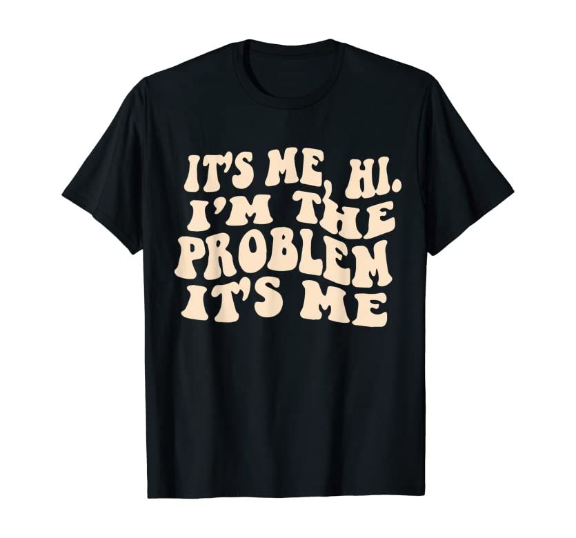 It's Me, Hi, I'm The Problem T-Shirt | Amazon (US)
