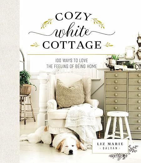 Cozy White Cottage: 100 Ways to Love the Feeling of Being Home     Hardcover – Illustrated, Sep... | Amazon (US)