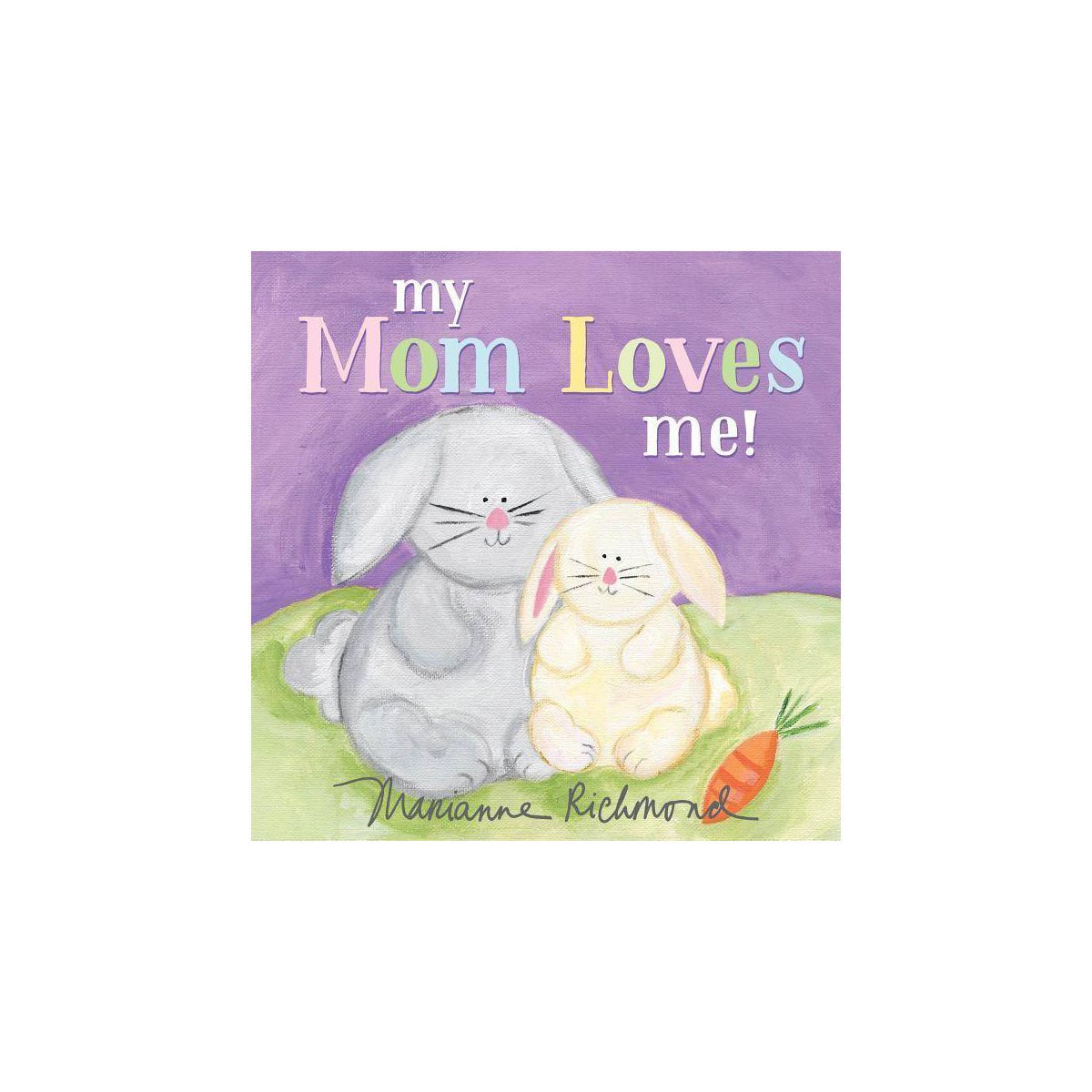 My Mom Loves Me! - By Marianne Richmond ( Hardcover ) | Target