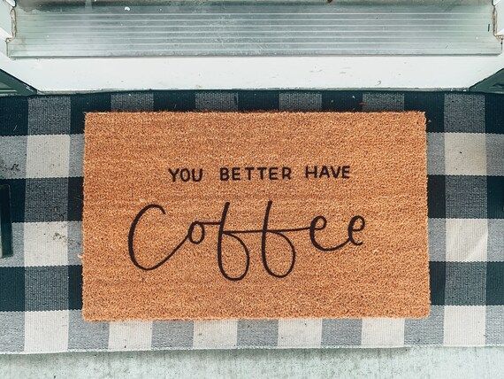 You Better Have Coffee Doormat, Coffee Doormat, Funny Doormat, Welcome Mat, Front Porch Doormat,G... | Etsy (US)