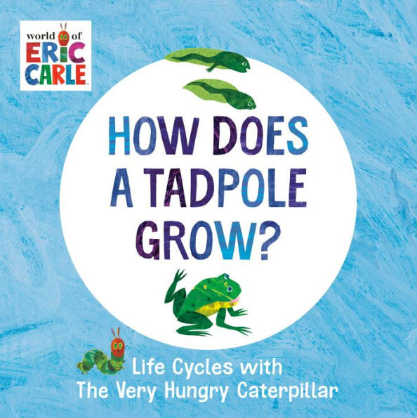 How Does a Tadpole Grow?: Life Cycles with The Very Hungry Caterpillar | Barnes & Noble