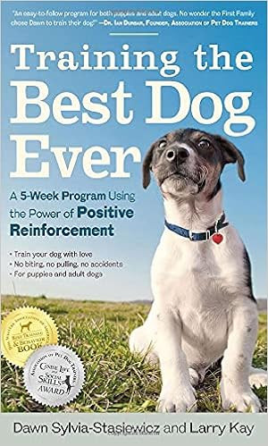 Training the Best Dog Ever: A 5-Week Program Using the Power of Positive Reinforcement Paperback – S | Amazon (US)