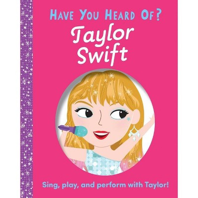 Have You Heard of Taylor Swift? - by  Editors of Silver Dolphin Books (Board Book) | Target