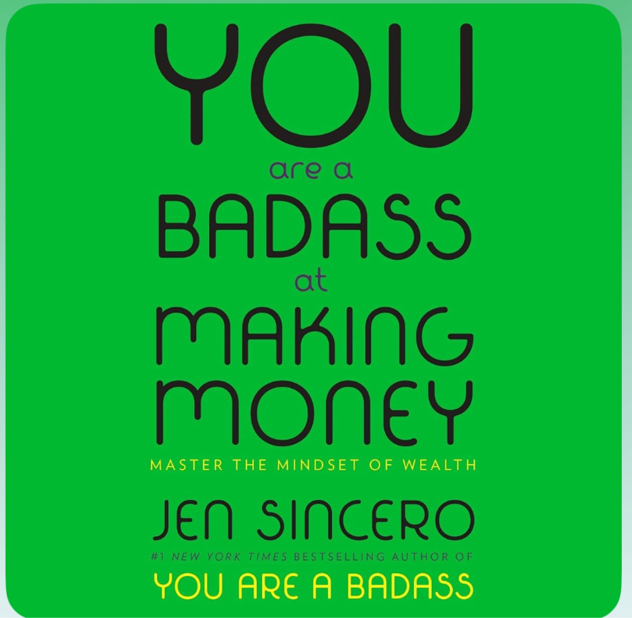 You Are a Badass at Making Money: Master the Mindset of Wealth, by Jen Sincero