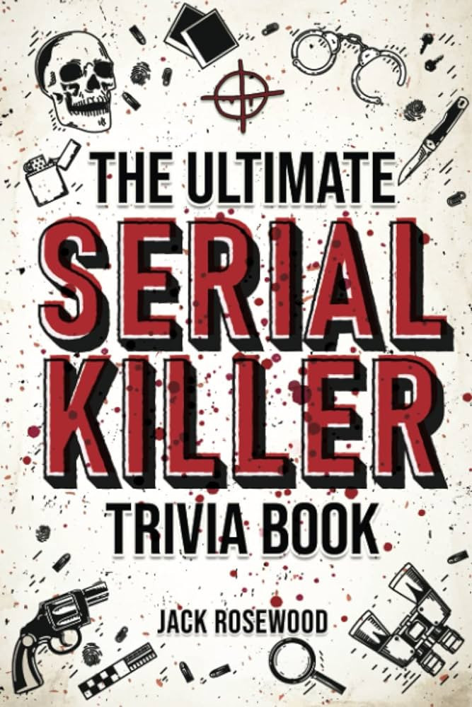 The Ultimate Serial Killer Trivia Book: A Collection Of Fascinating Facts And Disturbing Details ... | Amazon (US)