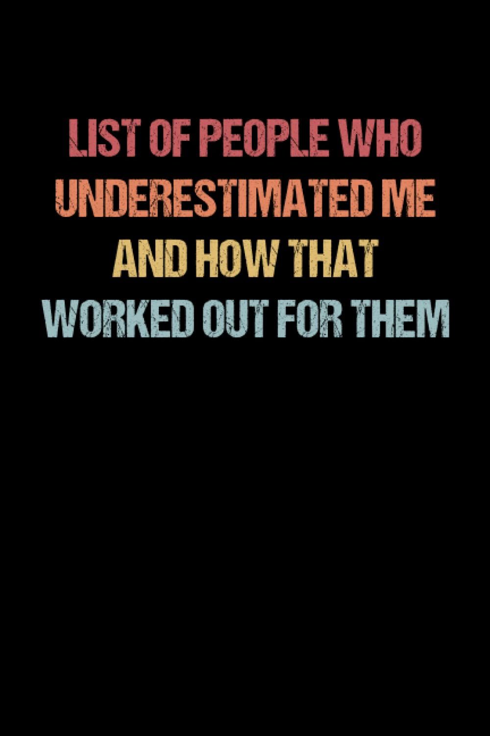 List Of People Who Underestimated Me And How That Worked Out For Them Notebook: Coworker Gag Gift... | Amazon (US)