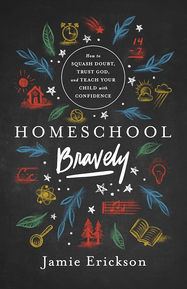 Homeschool Bravely: How to Squash Doubt, Trust God, and Teach Your Child with Confidence | Amazon (US)