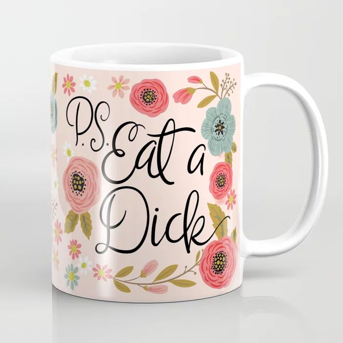 Pretty Sweary: PS Eat A Dick Coffee Mug | Society6