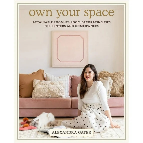 Own Your Space: Attainable Room-By-Room Decorating Tips for Renters and Homeowners, (Hardcover) | Walmart (US)