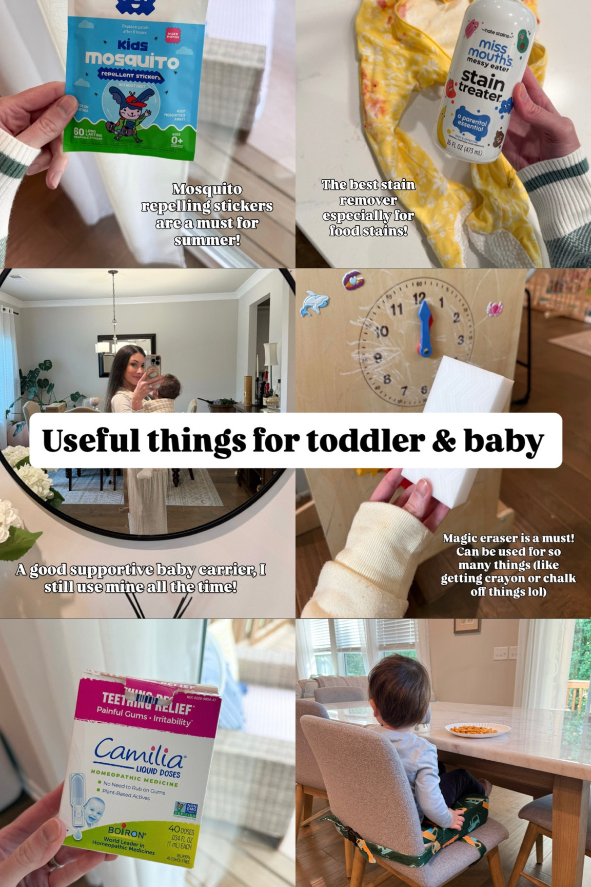 Useful things to have around the house for toddler & baby! 
- mosquito repellent stickers 
- stain removing spray 
- safety lock for doors 
- portable spot cleaner for upholstery
- cabinet locks
- baby carrier 
- corner covers for sharp edges 
- magic eraser 
- teething drops 
- wall anchor for dressers, mirrors, shelves, any furniture that could tip over
- toddler booster cushion 



#LTKBaby #LTKmomlife #LTKKids