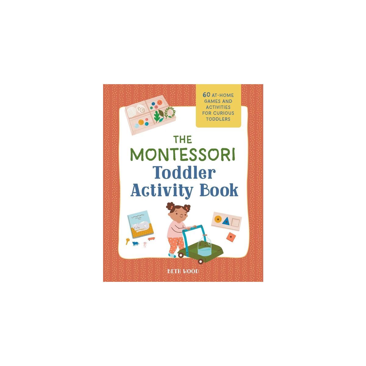 The Montessori Toddler Activity Book - by  Beth Wood (Paperback) | Target