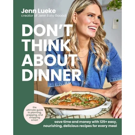 Don't Think about Dinner: Save Time and Money with 125+ Easy, Nourishing, Delicious Recipes for Every Meal (Hardcover) | Walmart (US)