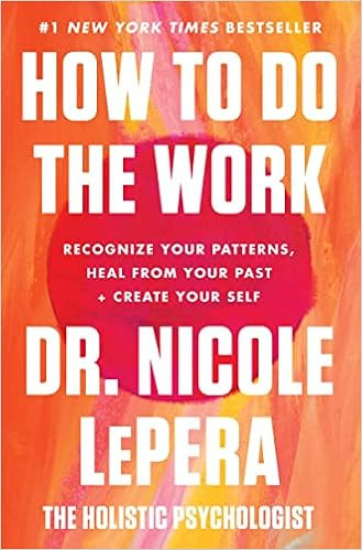 How to Do the Work: Recognize Your Patterns, Heal from Your Past, and Create Your Self    Hardcov... | Amazon (US)