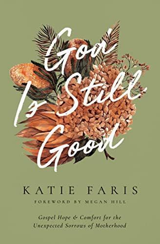 God Is Still Good: Gospel Hope and Comfort for the Unexpected Sorrows of Motherhood (The Gospel C... | Amazon (US)