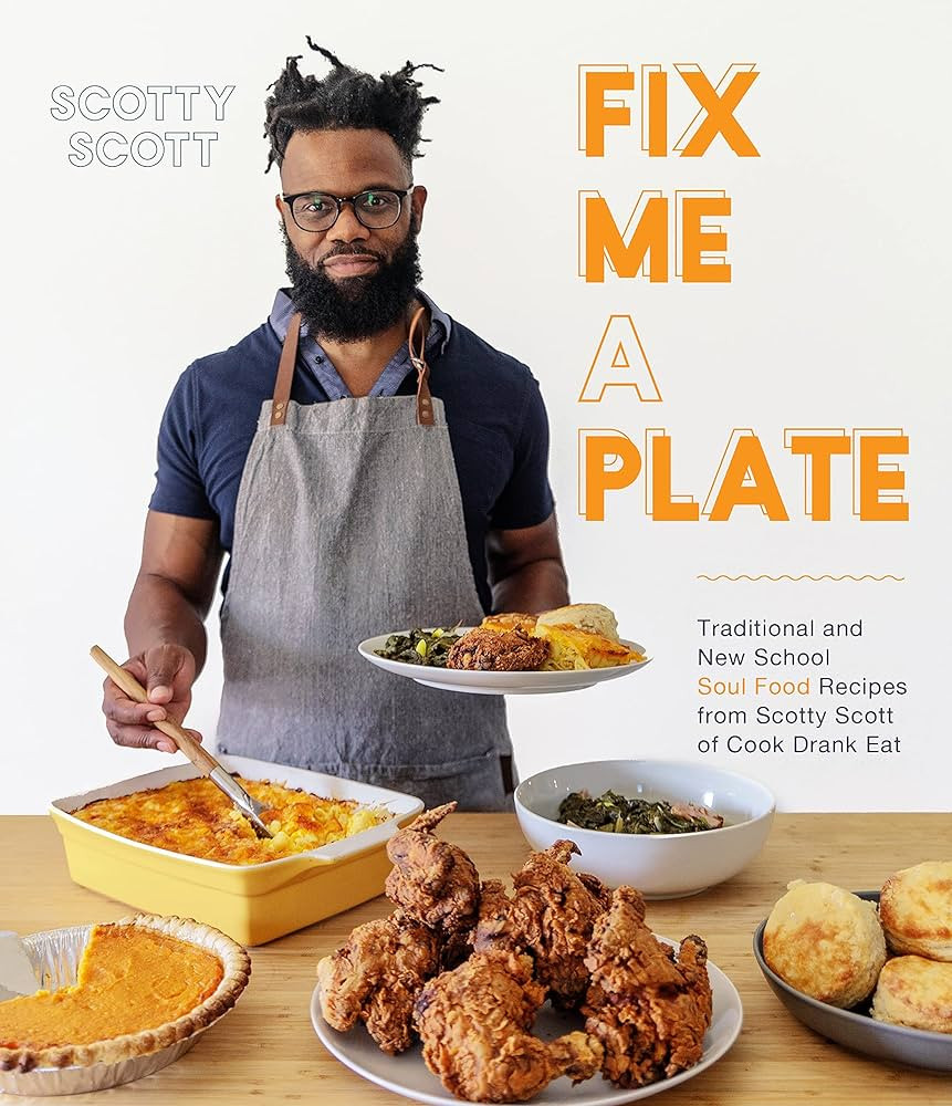 Fix Me a Plate: Traditional and New School Soul Food Recipes from Scotty Scott of Cook Drank Eat | Amazon (US)