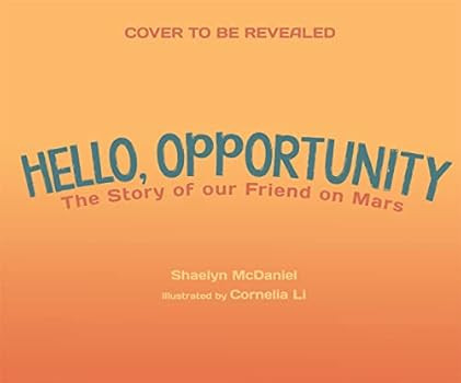 Hello, Opportunity: The Story of Our Friend on Mars: McDaniel, Shaelyn, Li, Cornelia: 97816456746... | Amazon (US)