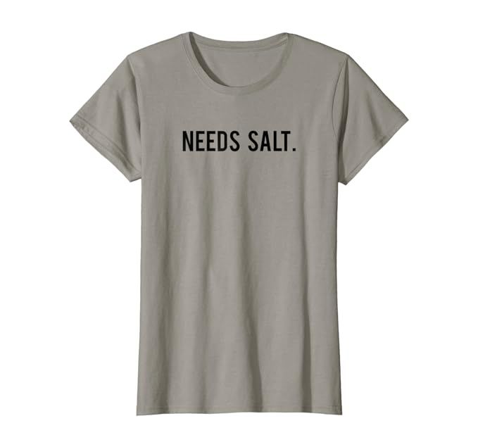 Needs Salt. Funny T Shirt for Chef, Cooking Fans, Foodies | Amazon (US)