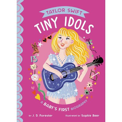 Taylor Swift: A Baby's First Biography - (Tiny Idols) by  J D Forester (Board Book) | Target