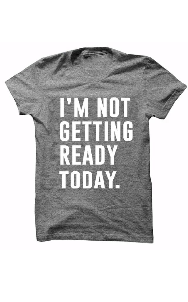 I'm Not Getting Ready Today Tee | Shop Hello Fashion 