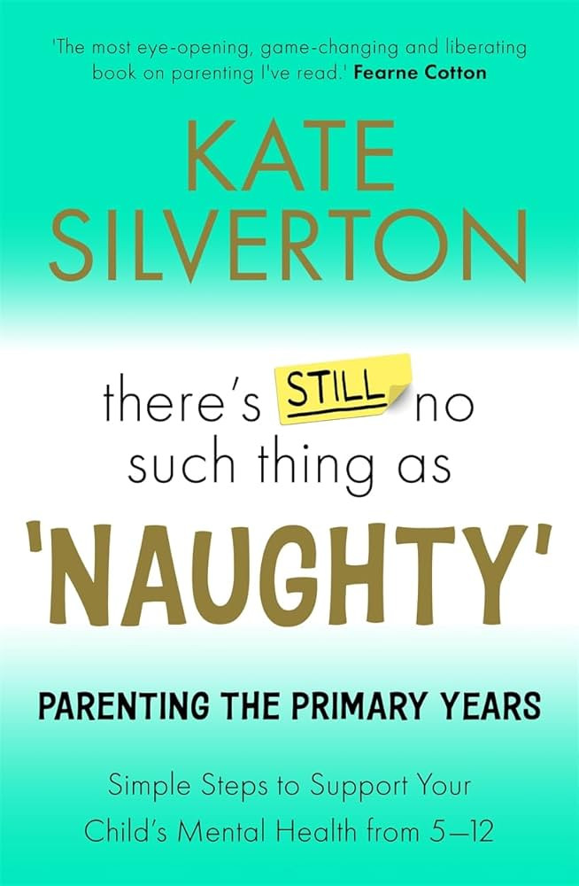 There's Still No Such Thing As 'Naughty': Parenting the Primary Years – Simple Steps to Support... | Amazon (UK)