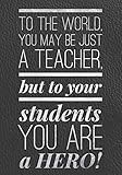 To the World You May be Just a Teacher, But to Your Students, You Are a Hero: Male Teacher Gifts ... | Amazon (US)