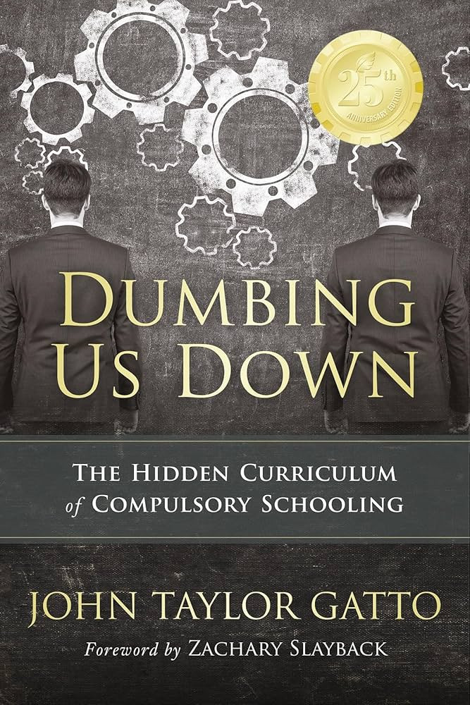 Dumbing Us Down - 25th Anniversary Edition: The Hidden Curriculum of Compulsory Schooling | Amazon (US)
