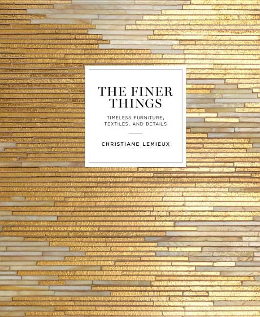 The Finer Things: Timeless Furniture, Textiles, and Details - Hardcover | Walmart (US)
