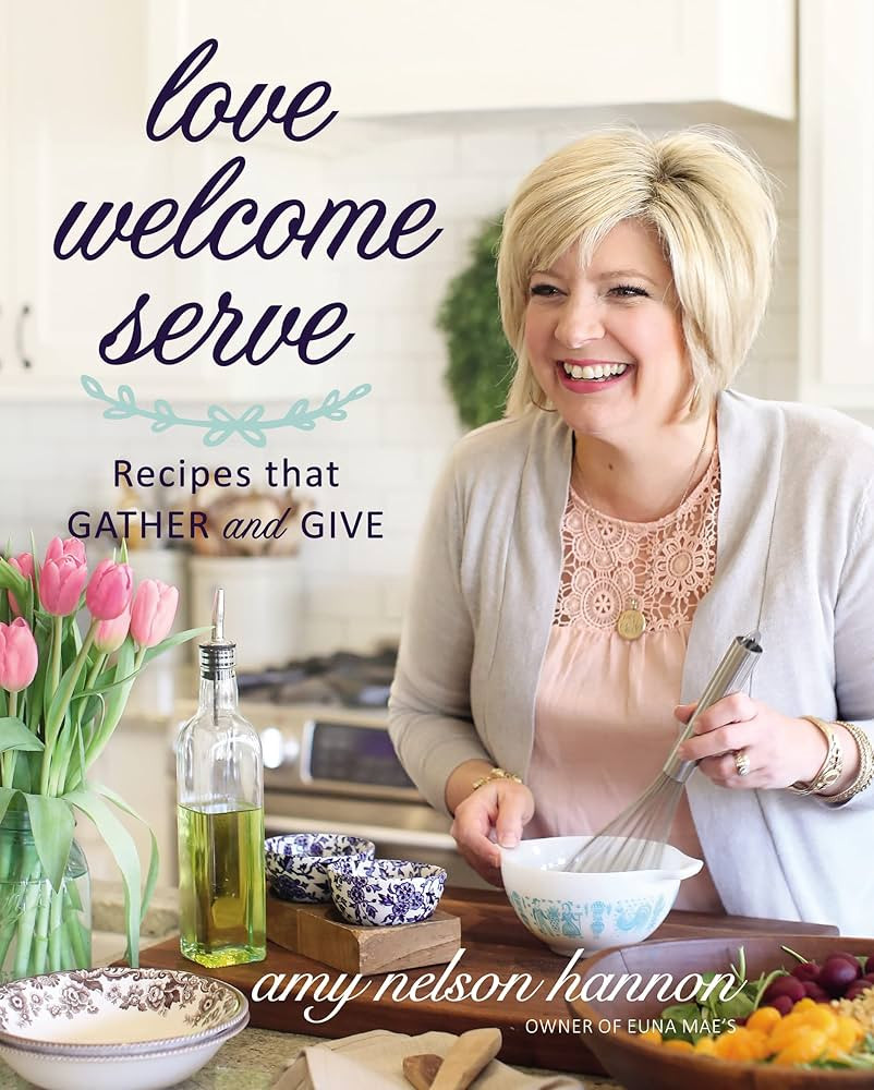 Love Welcome Serve: Recipes that Gather and Give | Amazon (US)